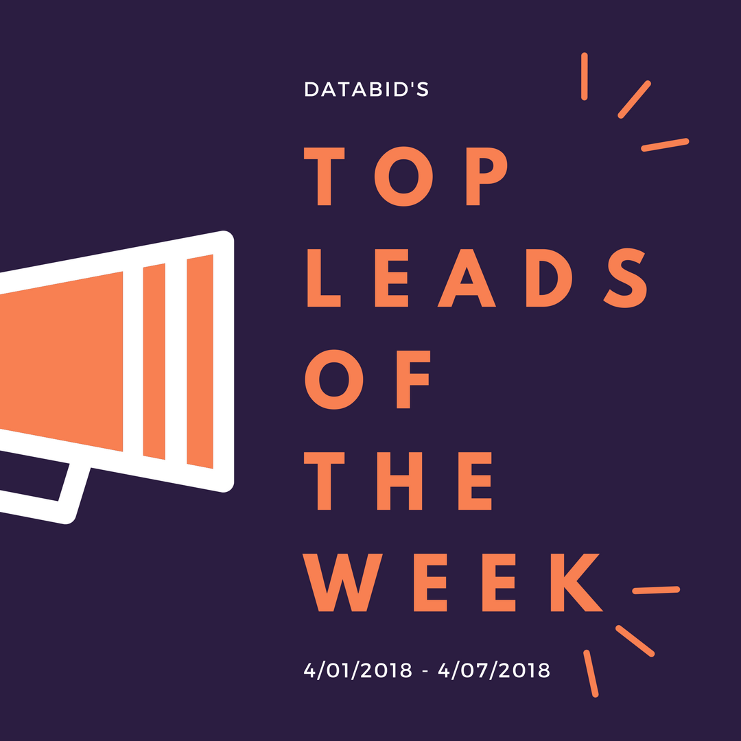 DataBid's Top Leads of the week 040118 - 040718