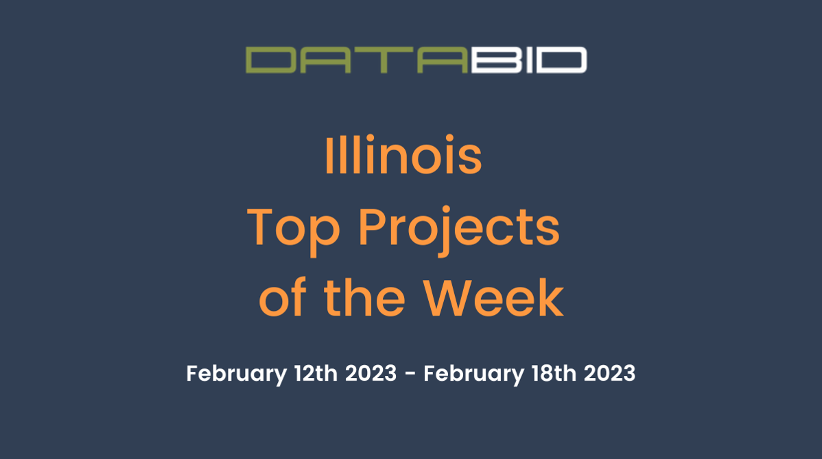 DataBids Illinois Top Projects of the Week (HS) 021223 - 021823