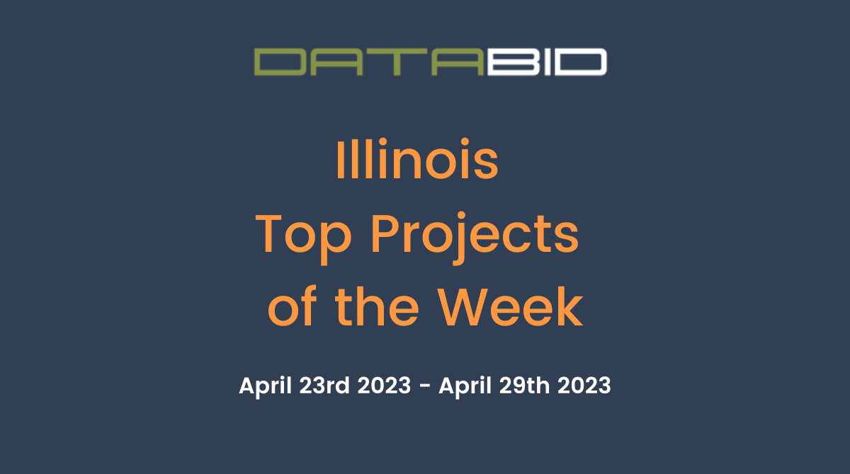 DataBids Illinois Top Projects of the Week (HS) 042323 - 042923