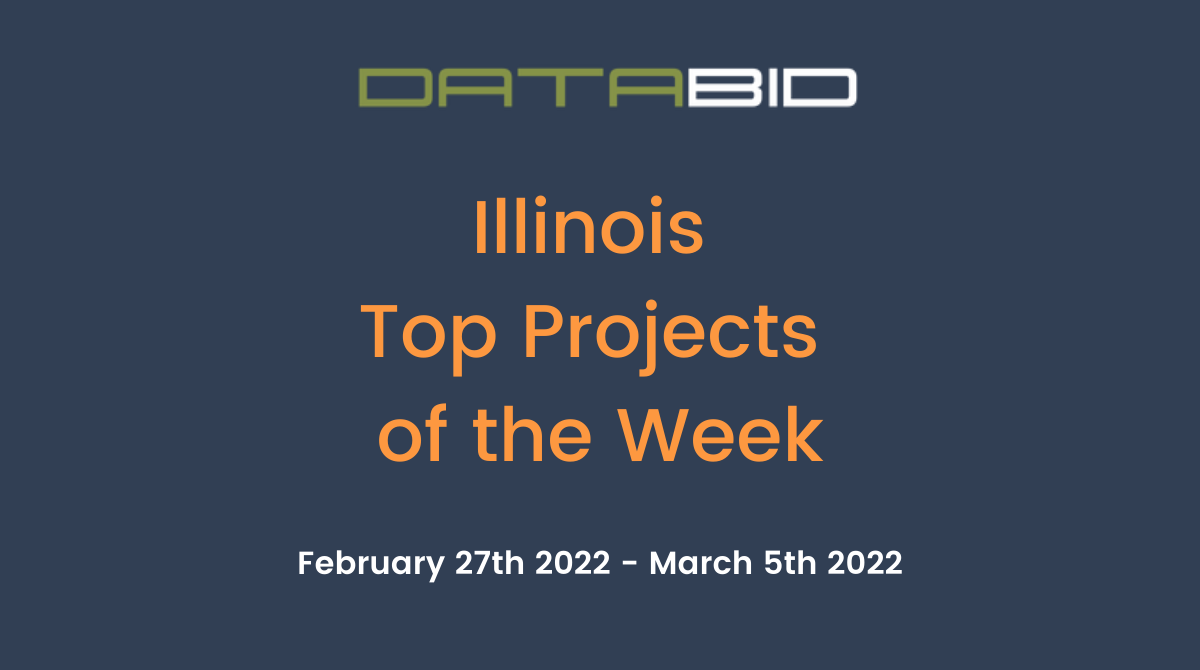 DataBids Illinois Top Projects of the Week (HS)022722 - 030522