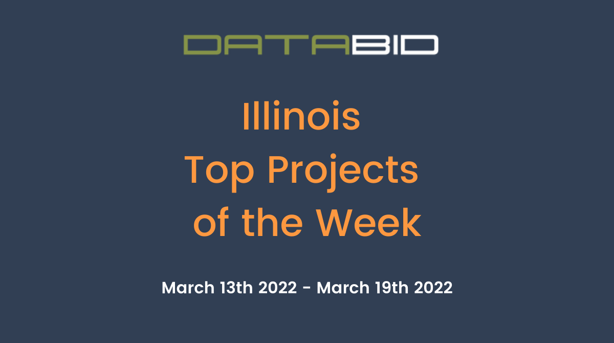 DataBids Illinois Top Projects of the Week (HS)031322 - 031922