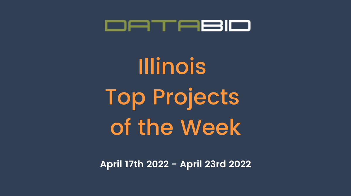 DataBids Illinois Top Projects of the Week (HS)041722 - 042322