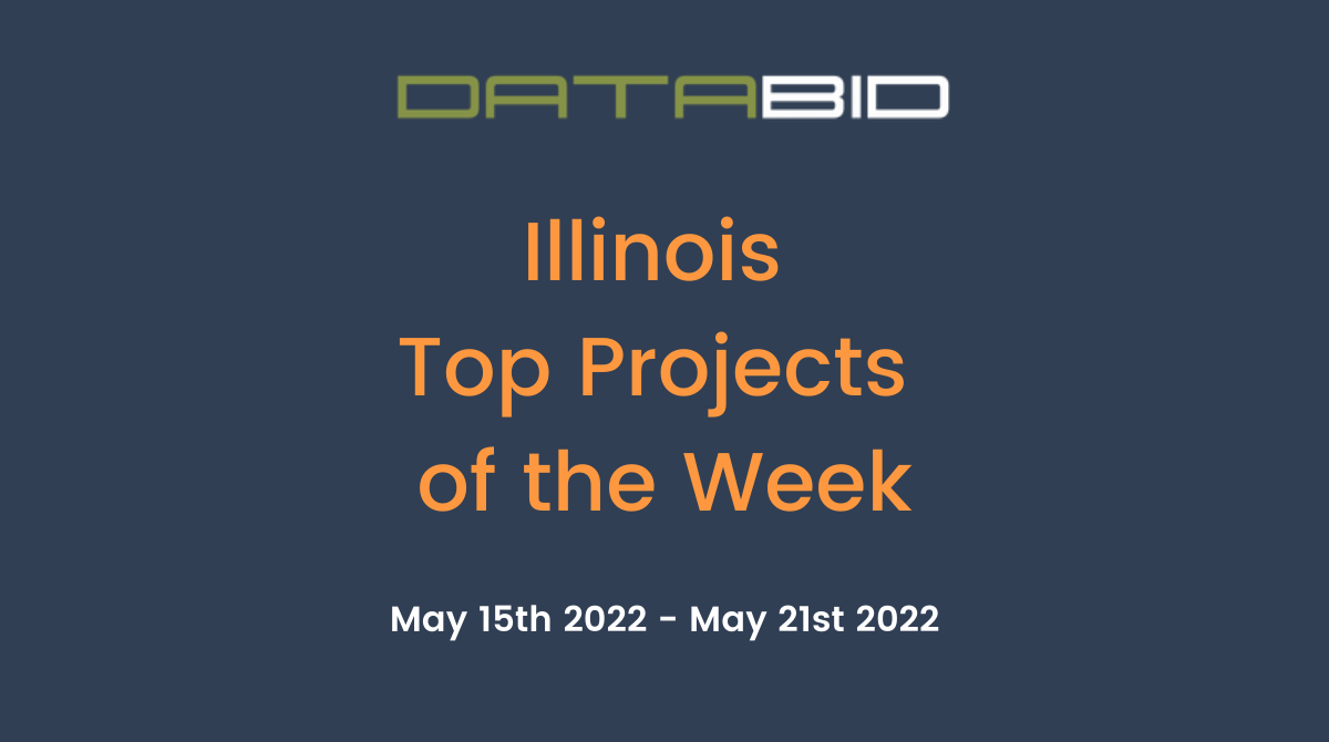DataBids Illinois Top Projects of the Week (HS)051522 - 052122