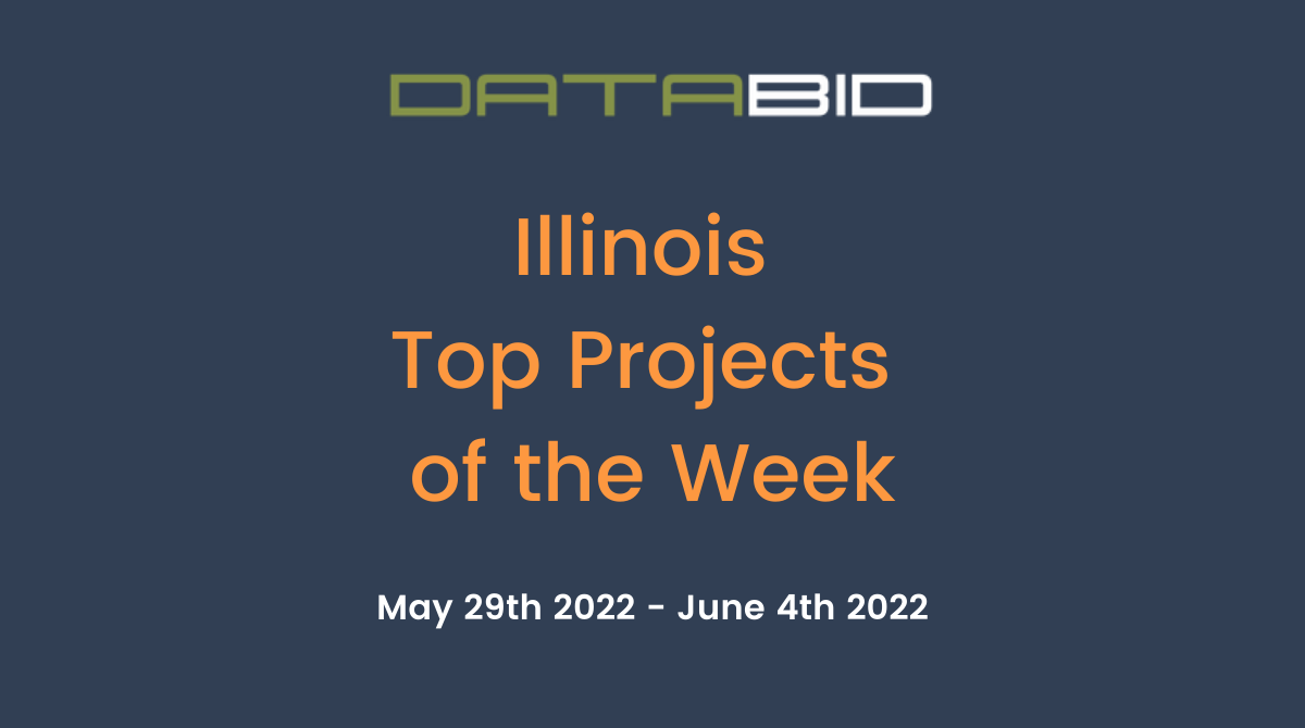 DataBids Illinois Top Projects of the Week (HS)052922 - 060422