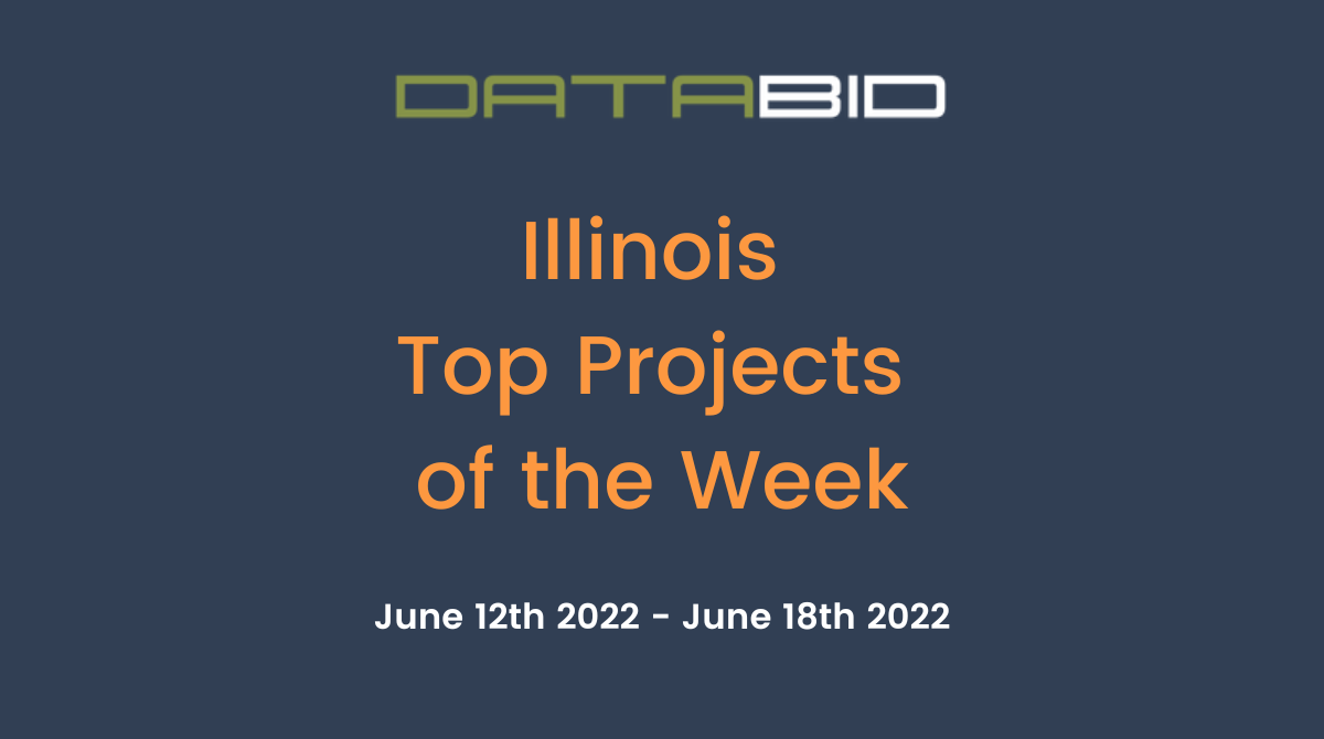DataBids Illinois Top Projects of the Week (HS)061222 - 061822
