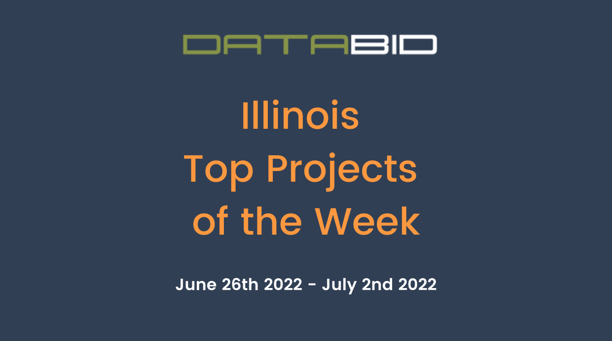 DataBids Illinois Top Projects of the Week (HS)062622 - 070222