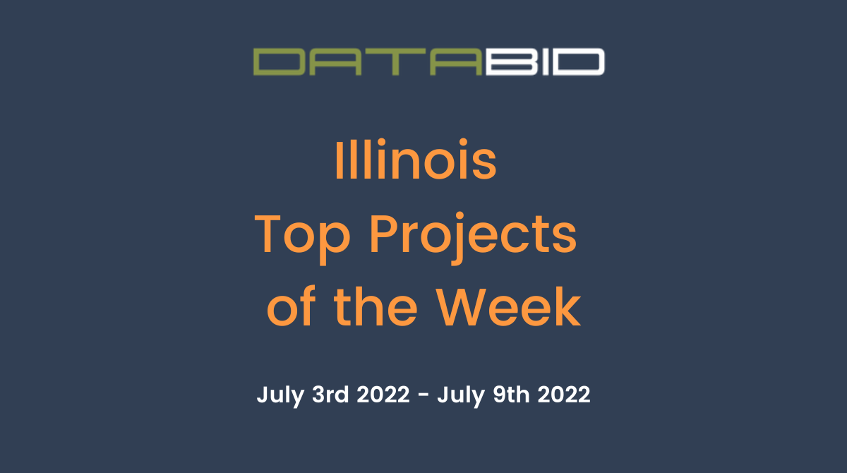 DataBids Illinois Top Projects of the Week (HS)070322 - 070922