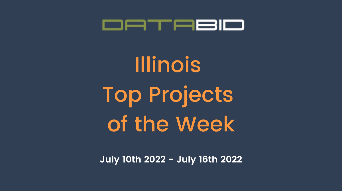 DataBids Illinois Top Projects of the Week (HS)071022 - 071622