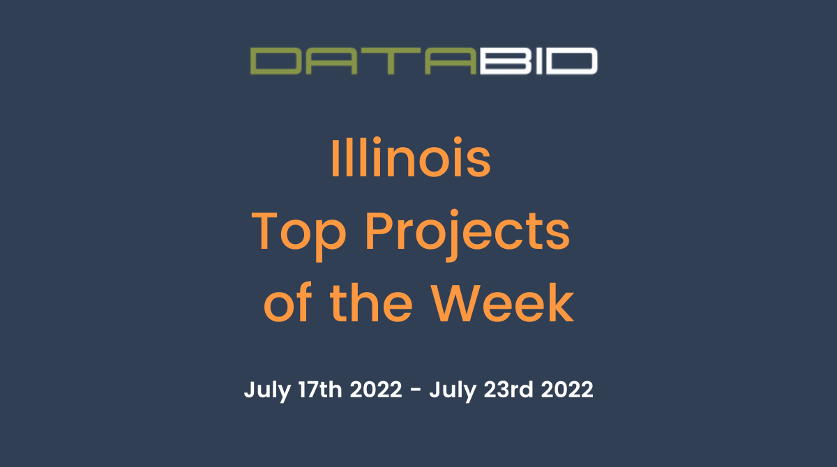 DataBids Illinois Top Projects of the Week (HS)071722 - 072322