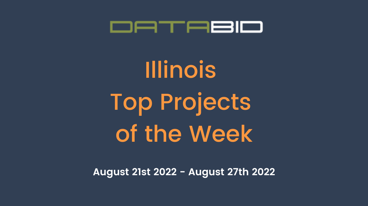 DataBids Illinois Top Projects of the Week (HS)082122 - 082722