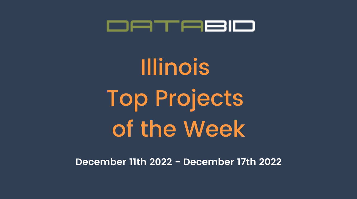 DataBids Illinois Top Projects of the Week (HS)121122 - 121722