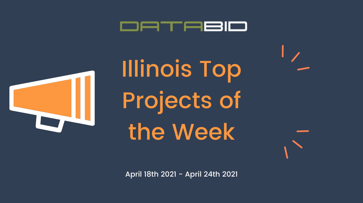 DataBids Illinois Top Projects of the Week - (04182021 - 04242021)
