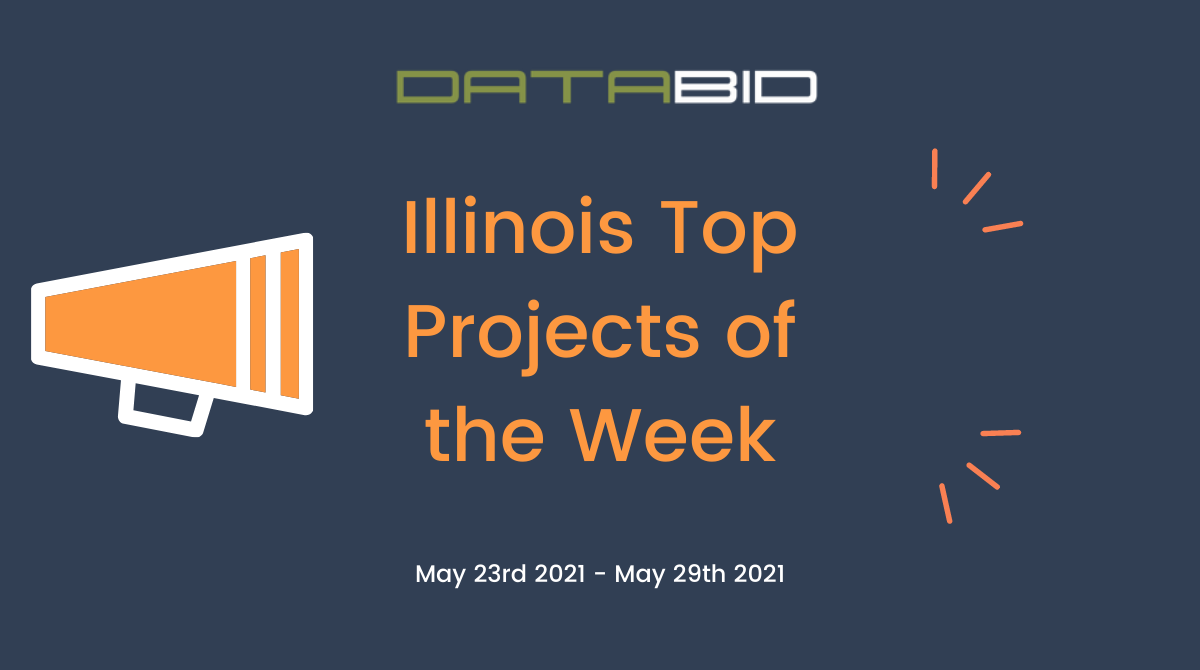 DataBids Illinois Top Projects of the Week - (05232021 - 05292021)