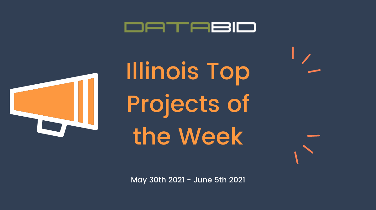 DataBids Illinois Top Projects of the Week - (05302021 - 06052021)