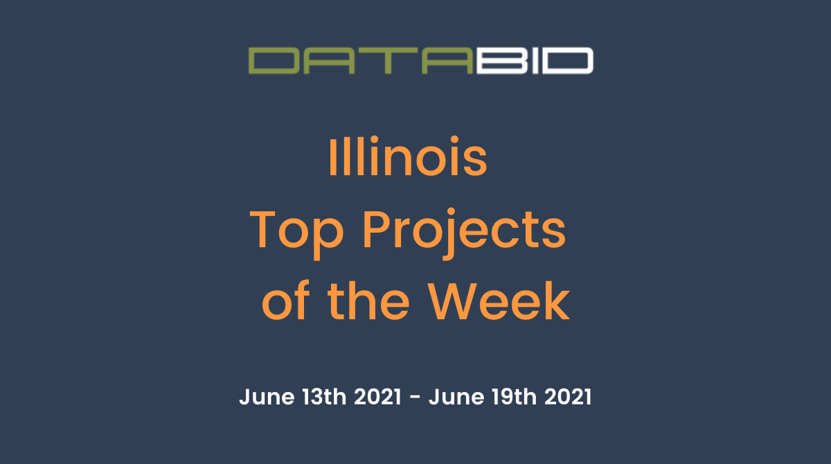 DataBids Illinois Top Projects of the Week - (06132021 - 06192021)