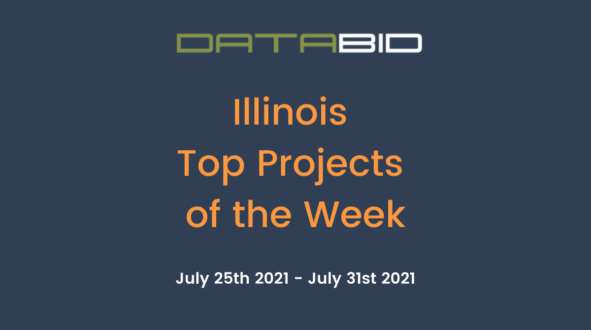 DataBids Illinois Top Projects of the Week - (07252021 - 07312021)