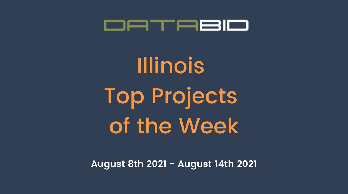 DataBids Illinois Top Projects of the Week - (08082021 - 08142021)