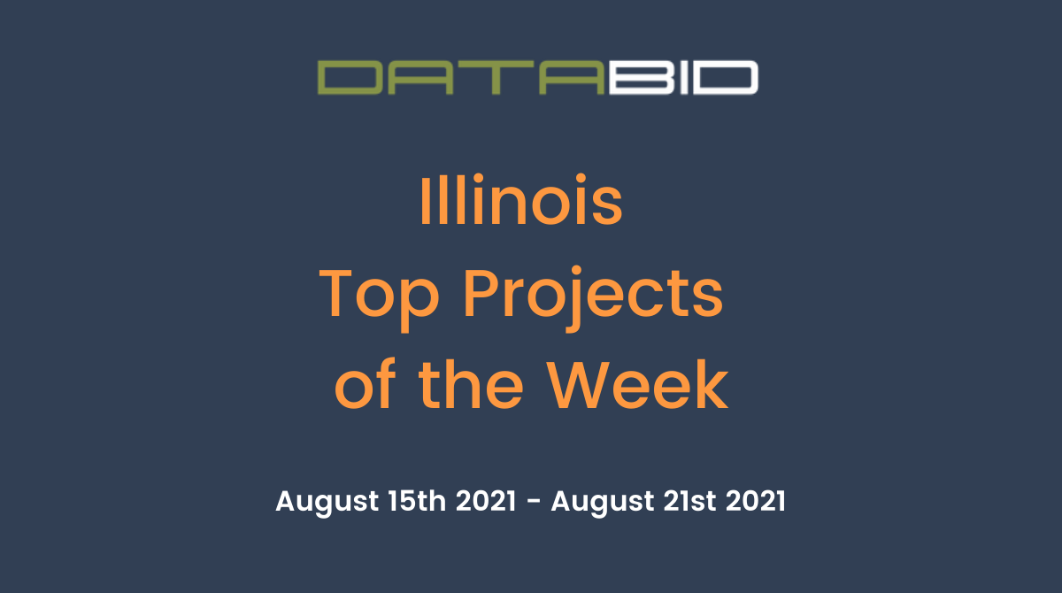 DataBids Illinois Top Projects of the Week - (08152021 - 08212021)