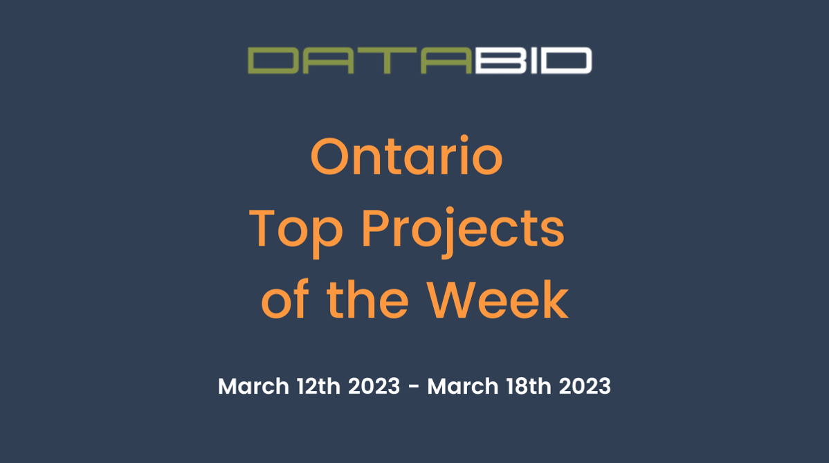 DataBids Ontario Top Projects of the Week (HS) 031223-031823