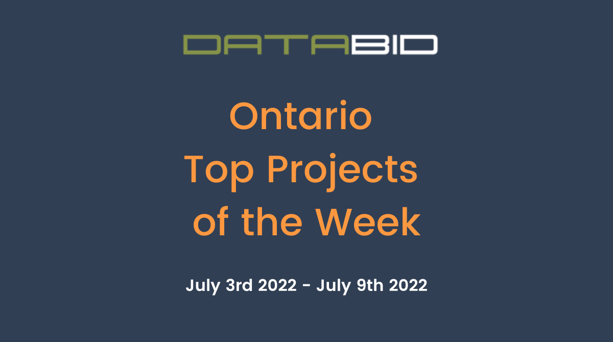 DataBids Ontario Top Projects of the Week (HS) 070322-070922