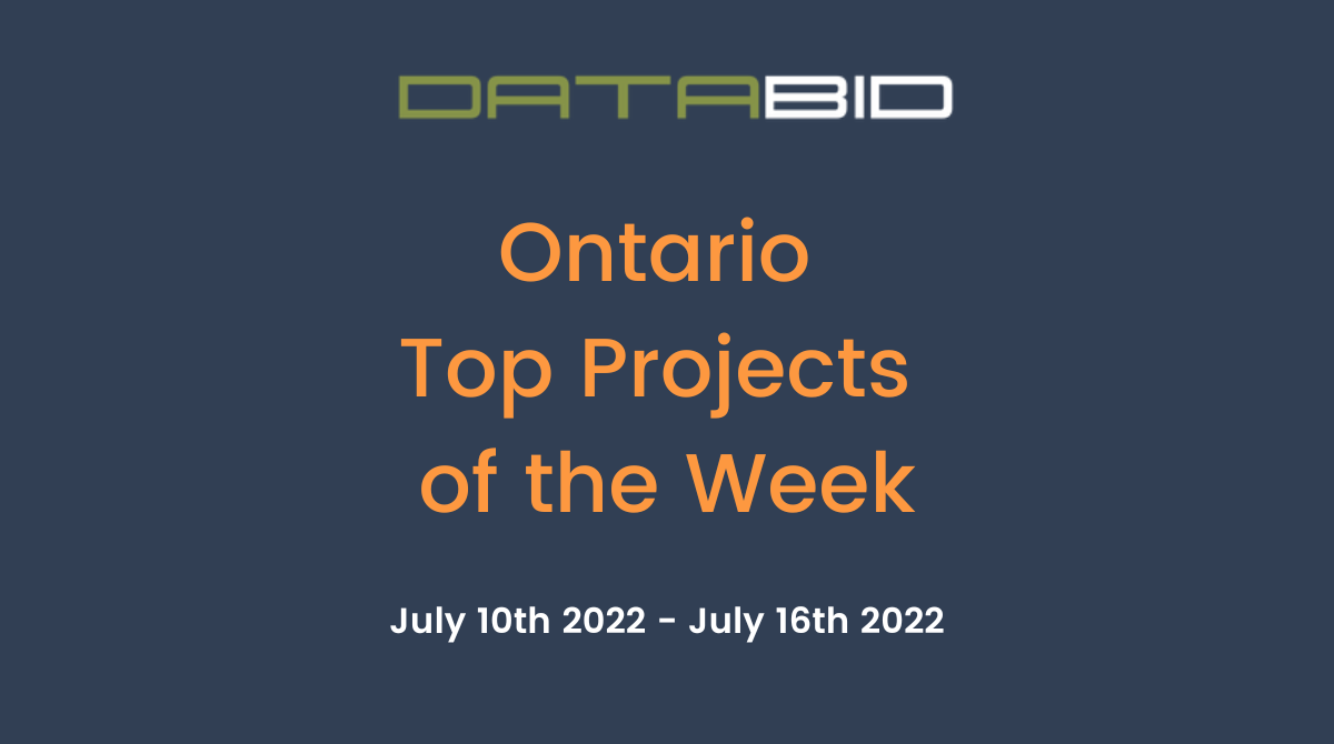 DataBids Ontario Top Projects of the Week (HS) 071022-071622