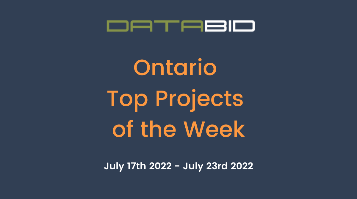 DataBids Ontario Top Projects of the Week (HS) 071722-072322