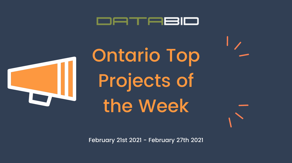 DataBids Ontario Top Projects of the Week - (02212021 - 02272021)