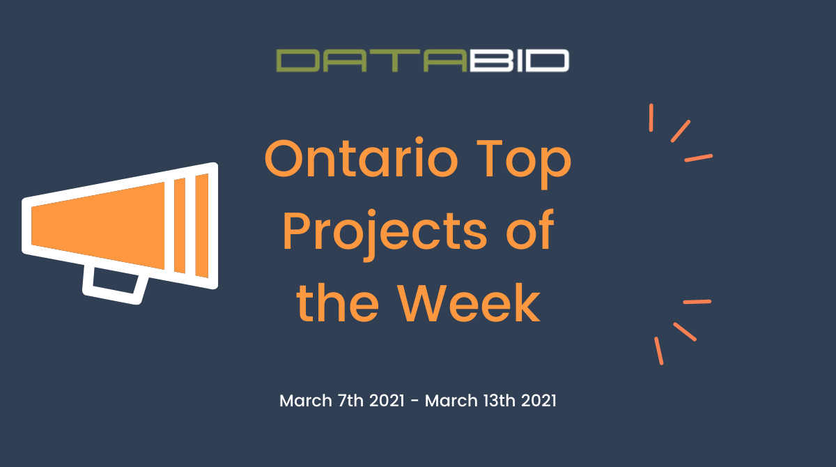 DataBids Ontario Top Projects of the Week - (03072021 - 03132021)