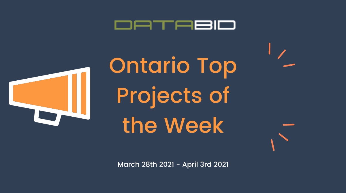 DataBids Ontario Top Projects of the Week - (03282021 - 04032021)