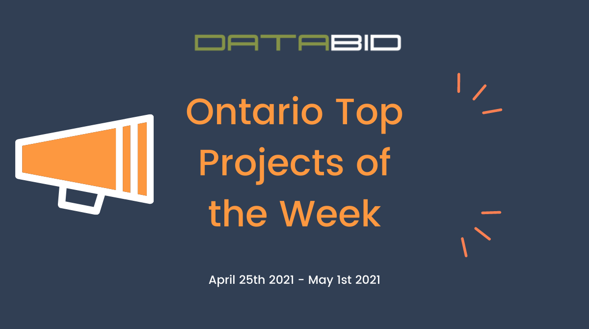 DataBids Ontario Top Projects of the Week - (04252021 - 05012021)