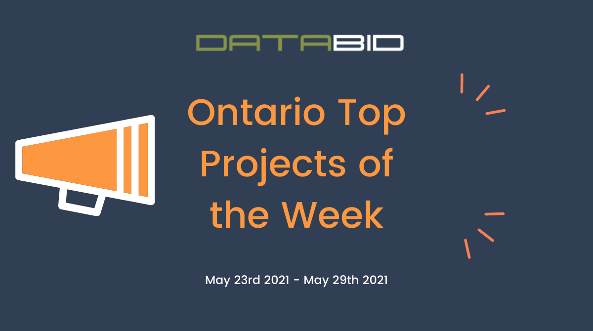 DataBids Ontario Top Projects of the Week - (05232021 - 05292021)