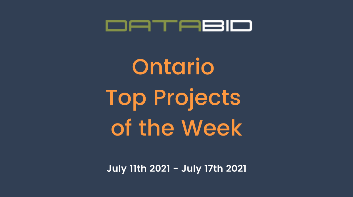 DataBids Ontario Top Projects of the Week - (07112021 - 07172021)