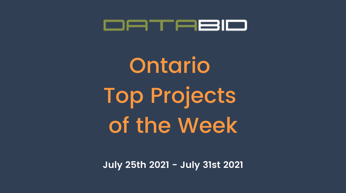 DataBids Ontario Top Projects of the Week - (07252021 - 07312021)