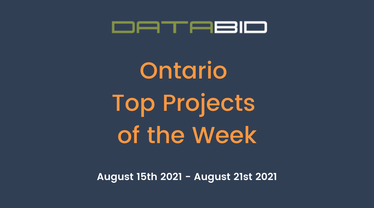 DataBids Ontario Top Projects of the Week - (08152021 - 08212021)